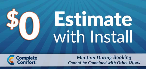 $0 estimate with install - complete comfort